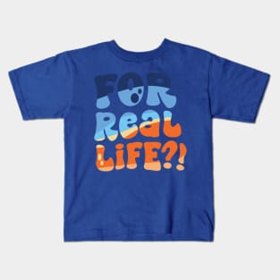 For Real Life?! Kids T-Shirt